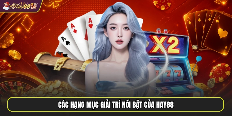 Các hạng mục giải trí nổi bật của HAY88